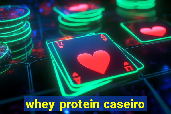 whey protein caseiro